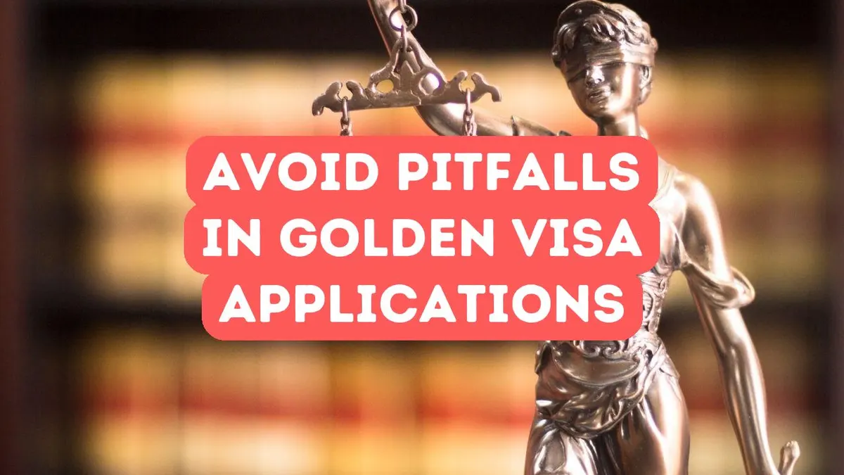 Golden Visa Pitfalls to Avoid During Your Application